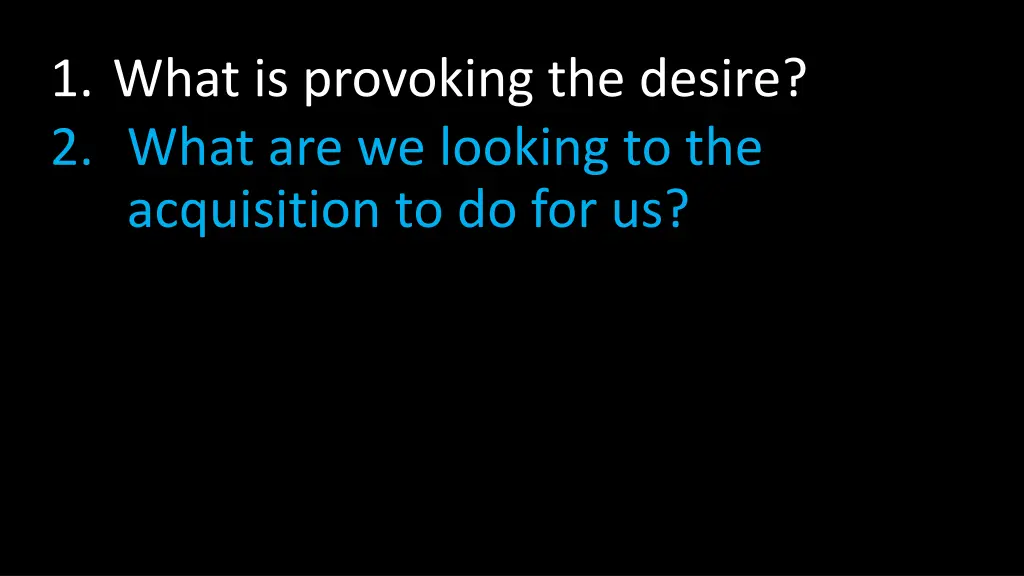 1 what is provoking the desire 2 what