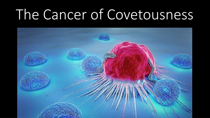 the cancer of covetousness