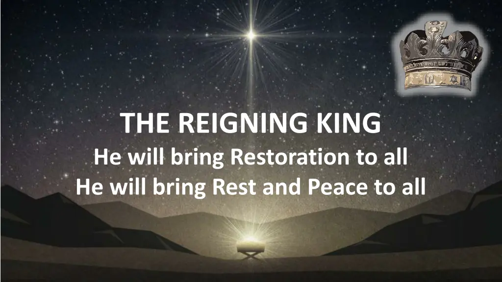 the reigning king he will bring restoration