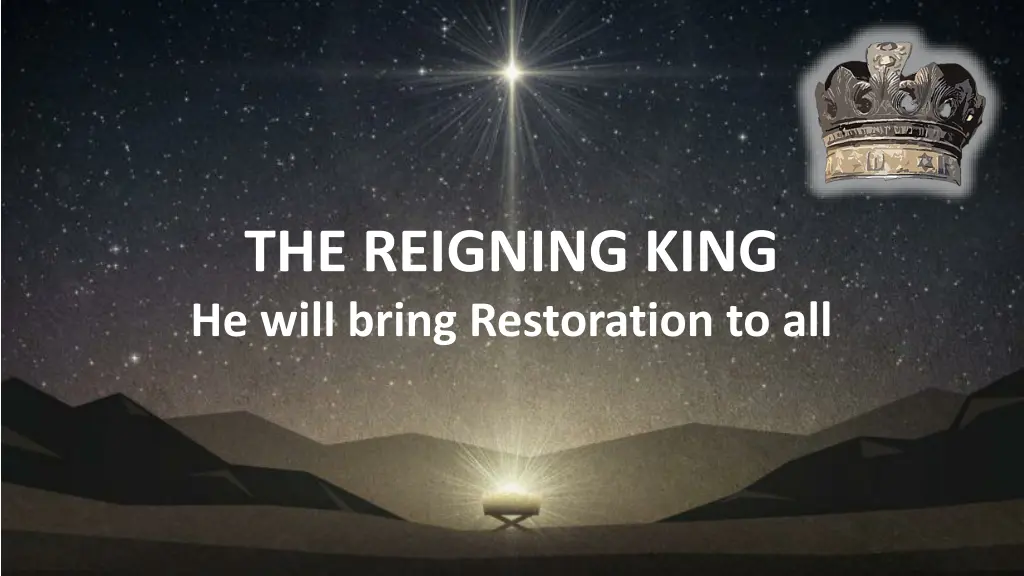 the reigning king he will bring restoration to all