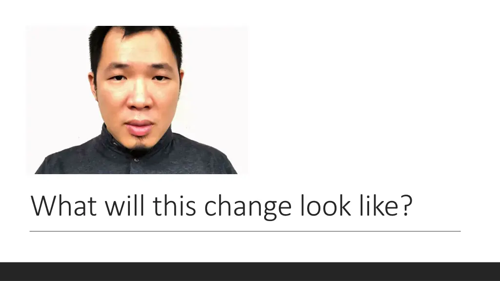 what will this change look like