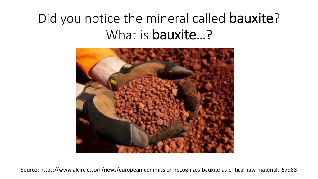 did you notice the mineral called bauxite what