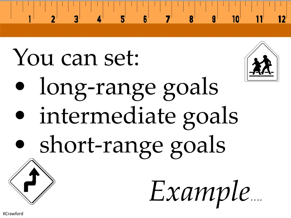 you can set long range goals intermediate goals