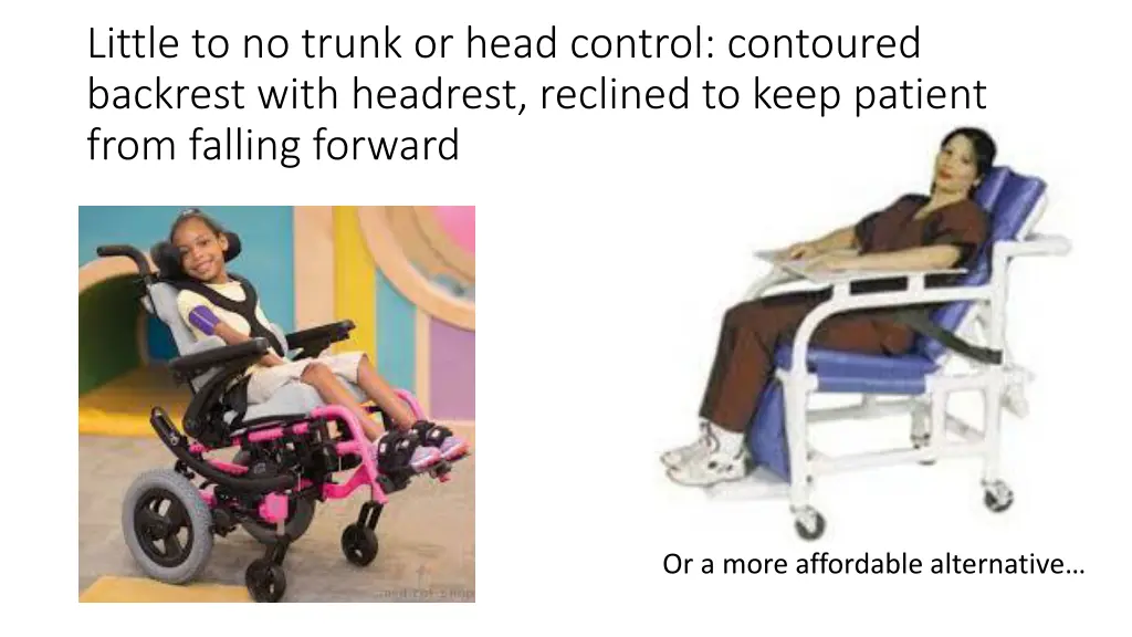 little to no trunk or head control contoured