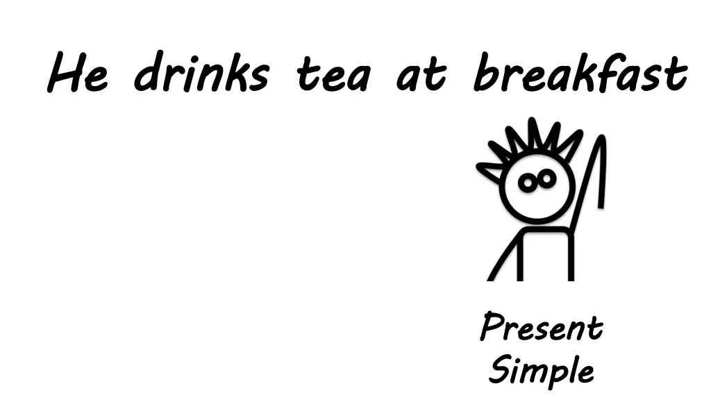 he drinks tea at 1