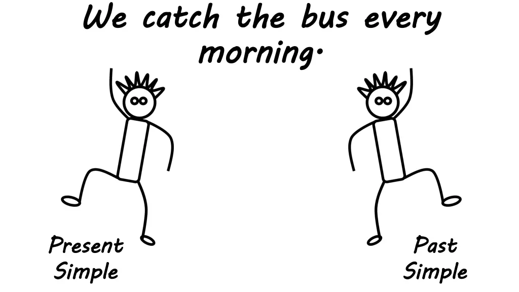 we catch the bus every morning