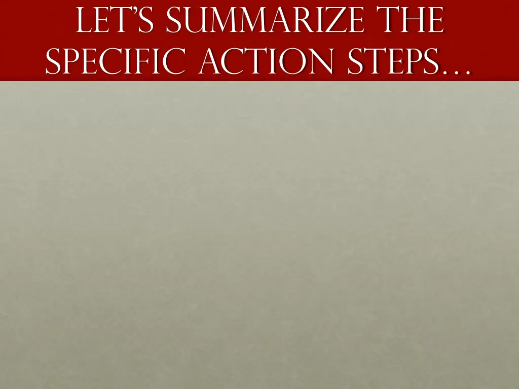 let s summarize the specific action steps