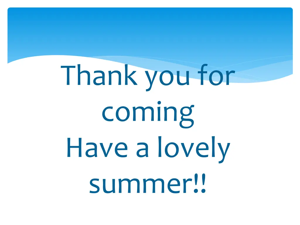 thank you for coming have a lovely summer