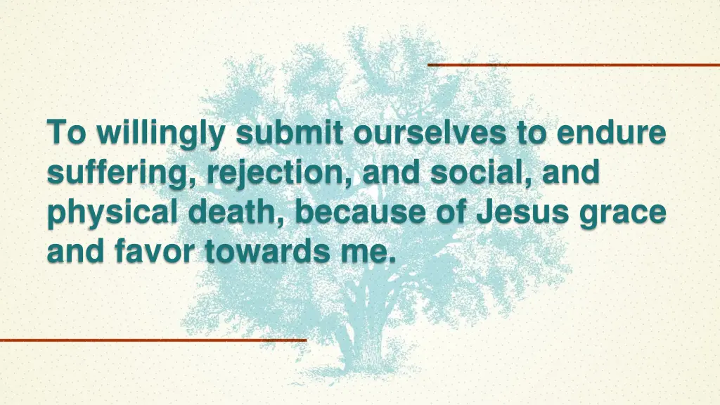 to willingly submit ourselves to endure suffering