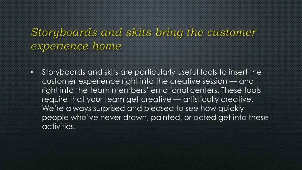 storyboards and skits are particularly useful