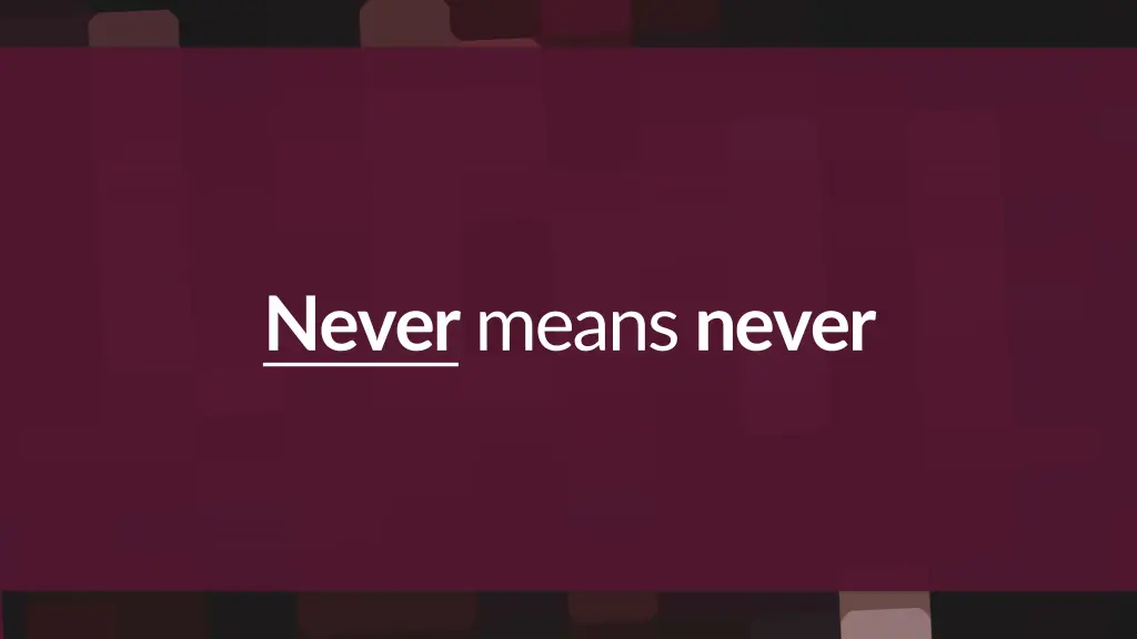 never means never