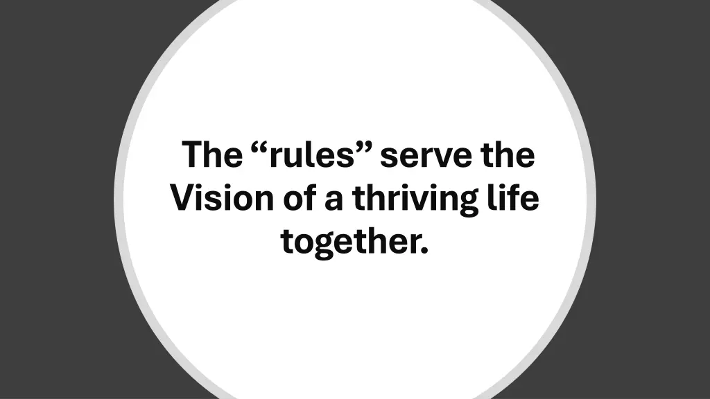 the rules serve the vision of a thriving life