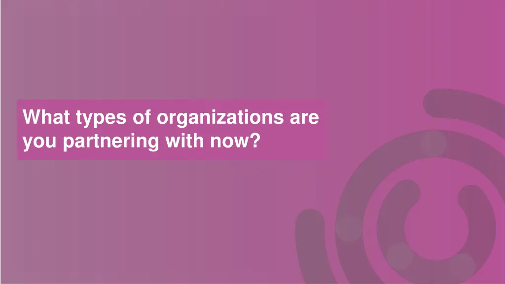 what types of organizations are you partnering