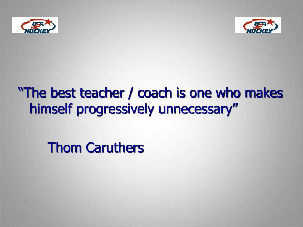 the best teacher coach is one who makes himself