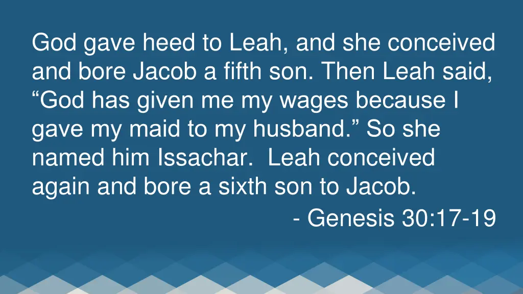god gave heed to leah and she conceived and bore