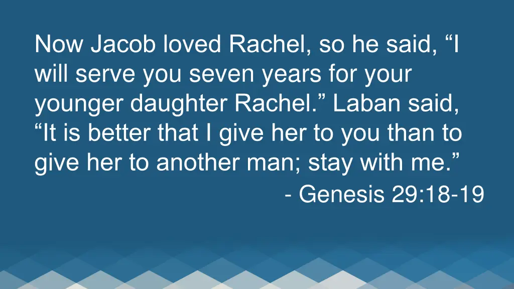 now jacob loved rachel so he said i will serve