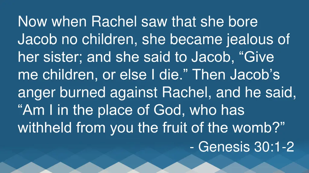 now when rachel saw that she bore jacob
