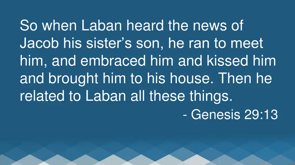 so when laban heard the news of jacob his sister