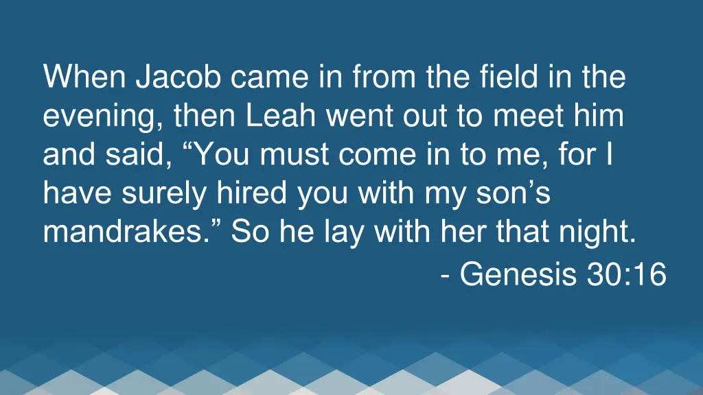 when jacob came in from the field in the evening