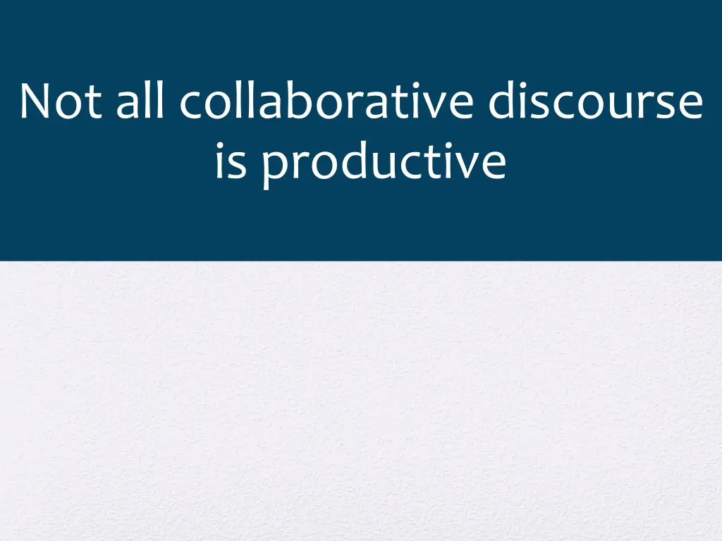 not all collaborative discourse is productive