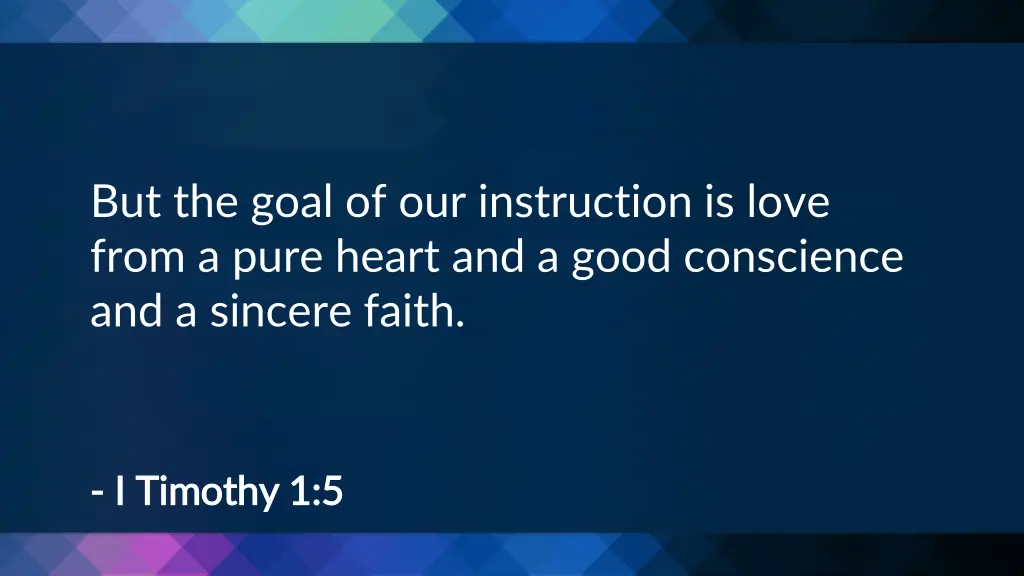 but the goal of our instruction is love from
