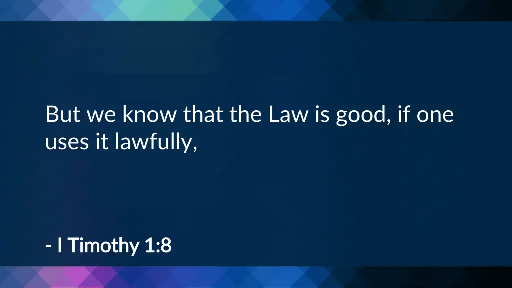 but we know that the law is good if one uses