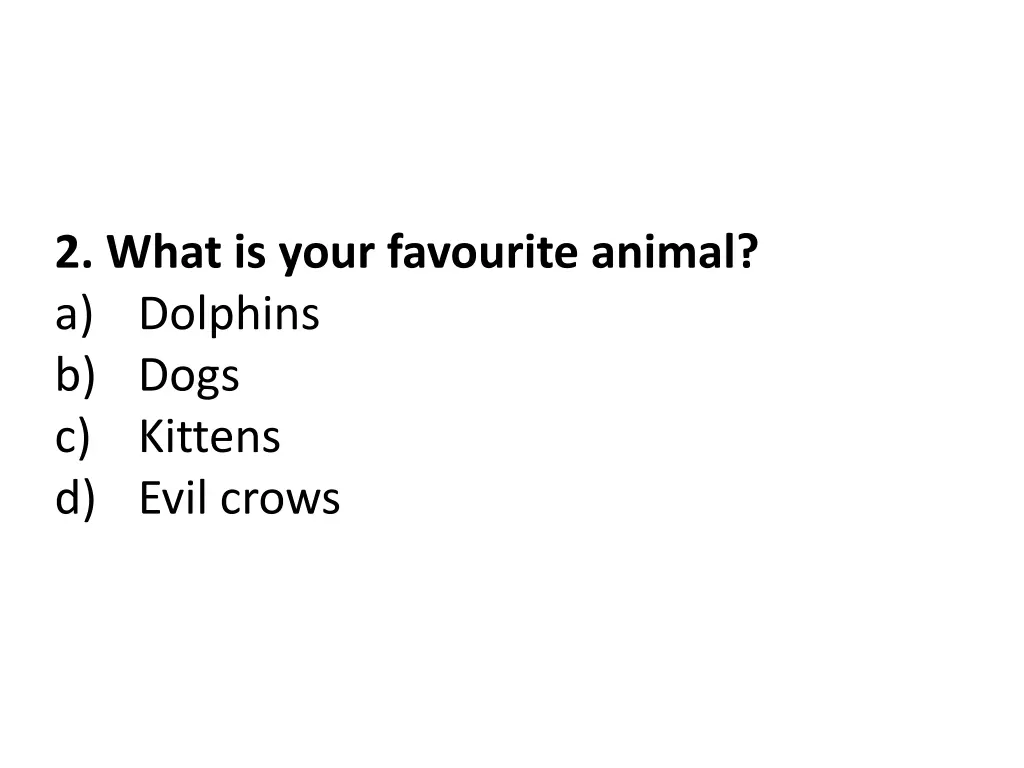 2 what is your favourite animal a dolphins b dogs
