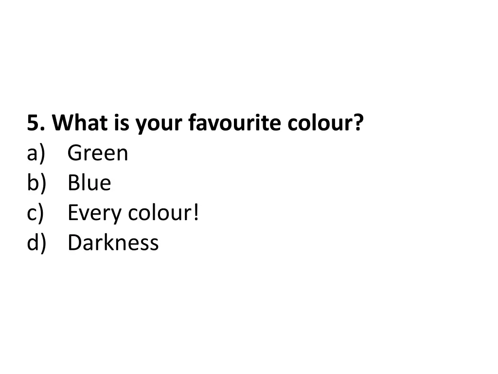 5 what is your favourite colour a green b blue