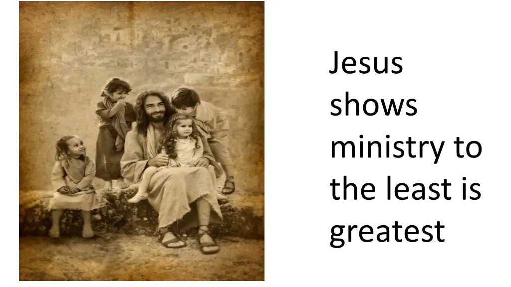 jesus shows ministry to the least is greatest