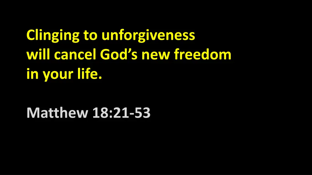 clinging to unforgiveness will cancel