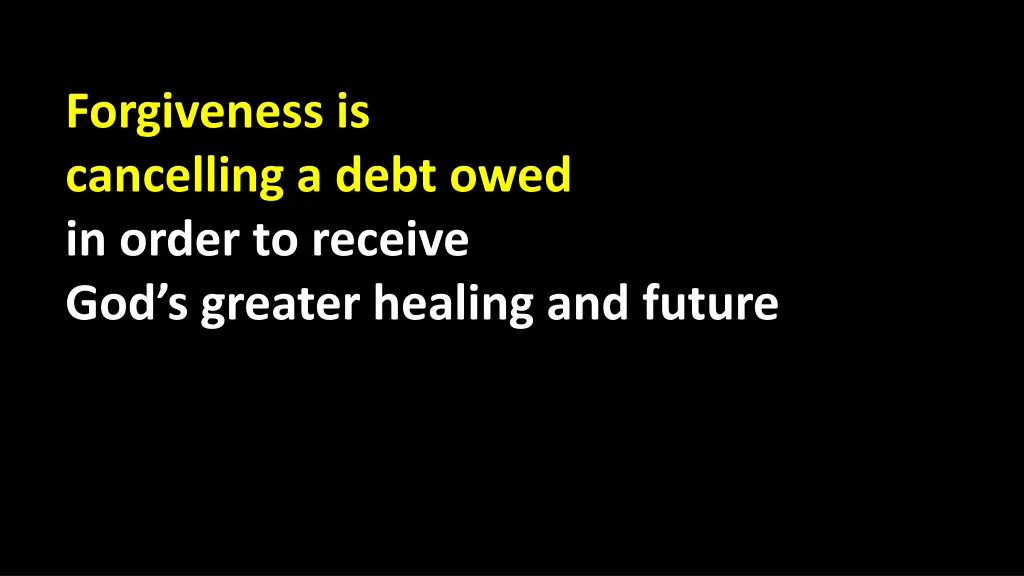 forgiveness is cancelling a debt owed in order
