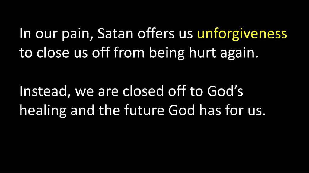 in our pain satan offers us unforgiveness