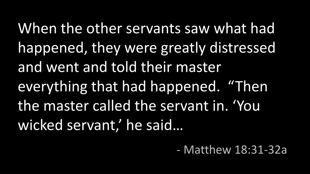 when the other servants saw what had happened