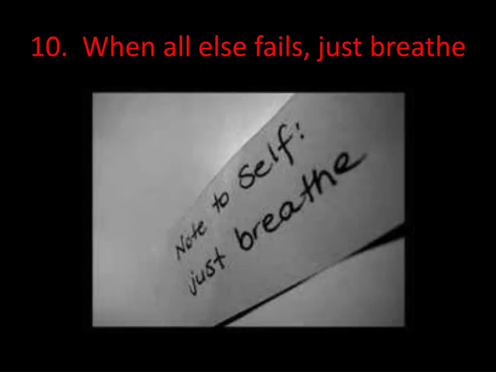 10 when all else fails just breathe
