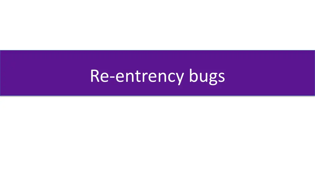 re entrency bugs