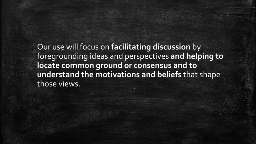 our use will focus on facilitating discussion
