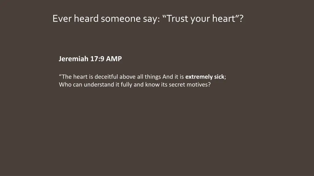 ever heard someone say trust your heart