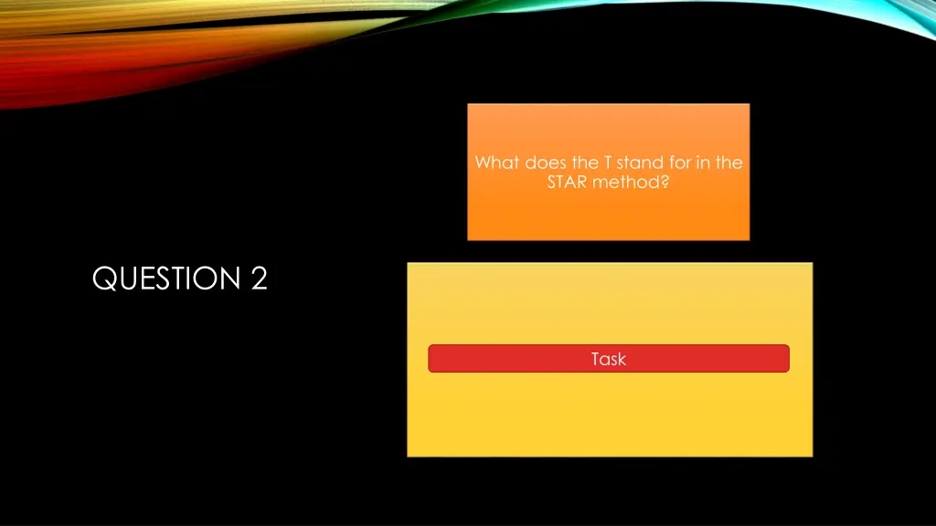 what does the t stand for in the star method
