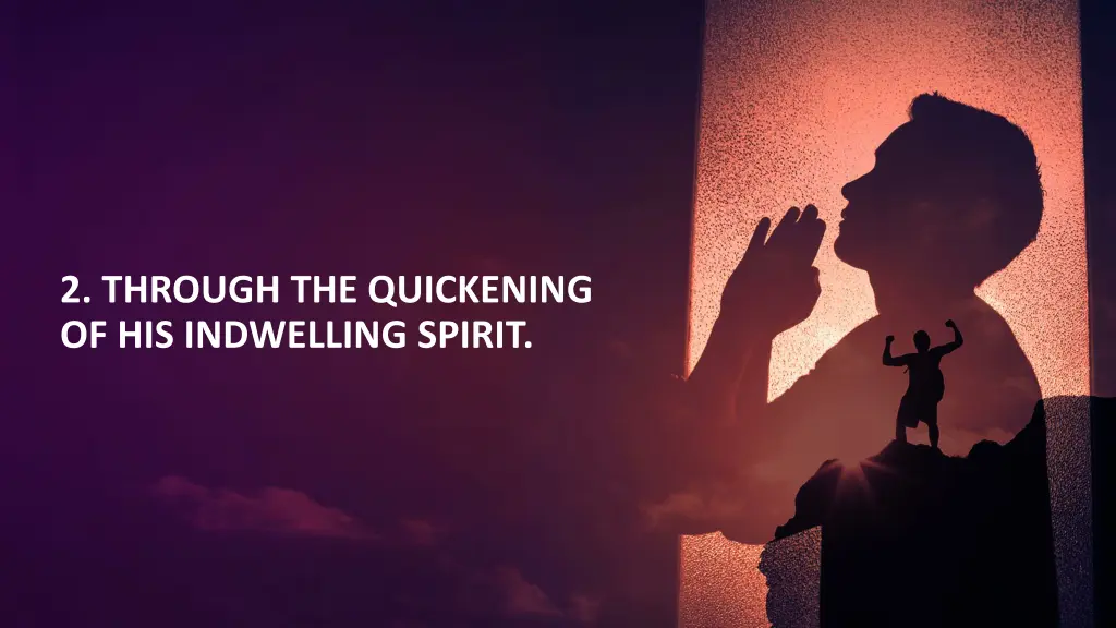 2 through the quickening of his indwelling spirit