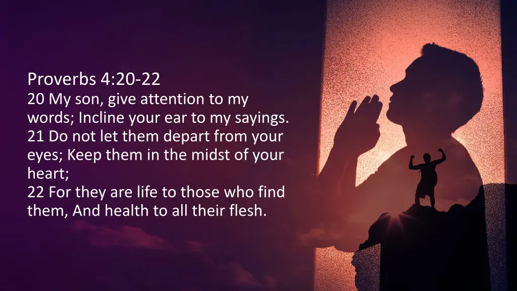 proverbs 4 20 22 20 my son give attention