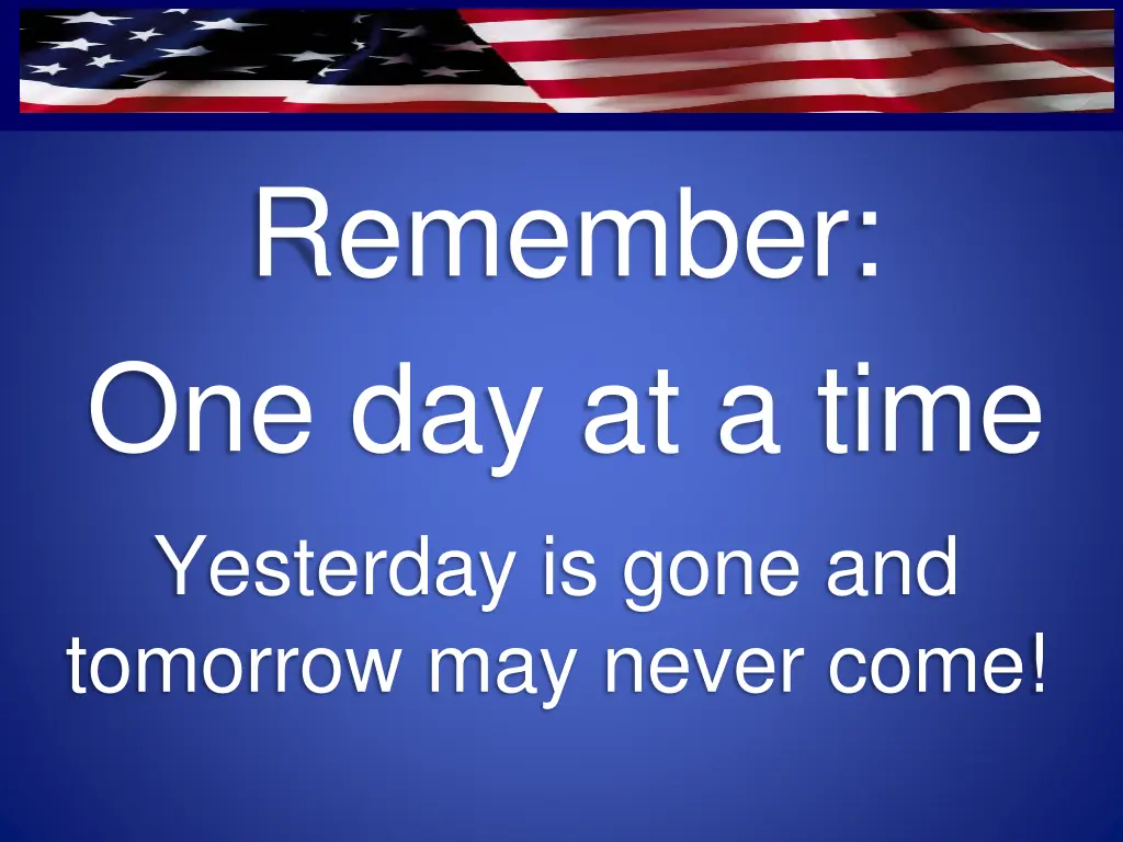 remember one day at a time yesterday is gone