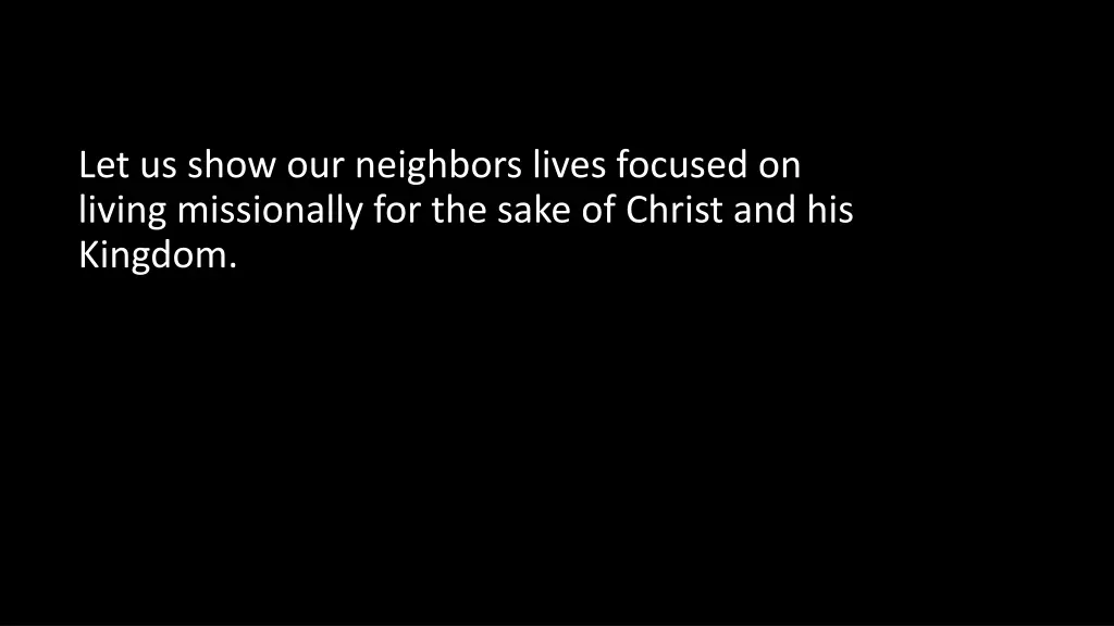 let us show our neighbors lives focused on living