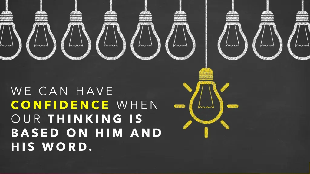 we can have confidence when our thinking is based
