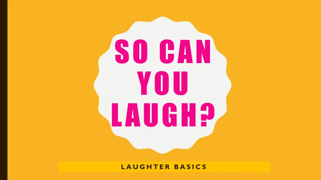 so can you laugh