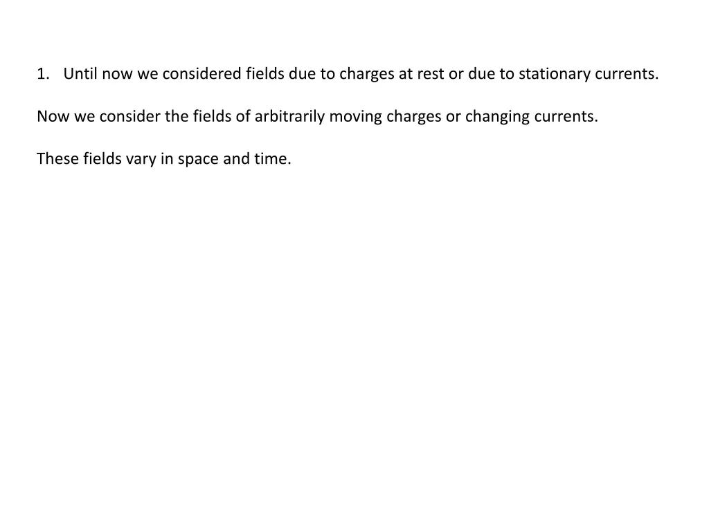 1 until now we considered fields due to charges