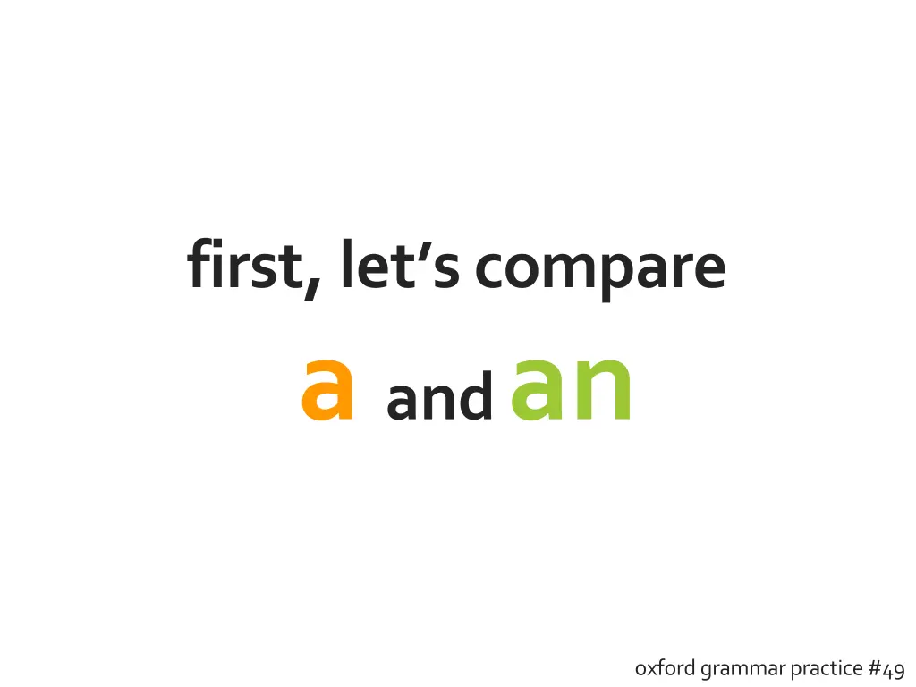 first let s compare a and an