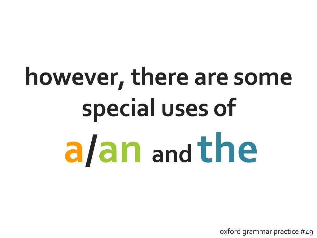 however there aresome special usesof a an and the