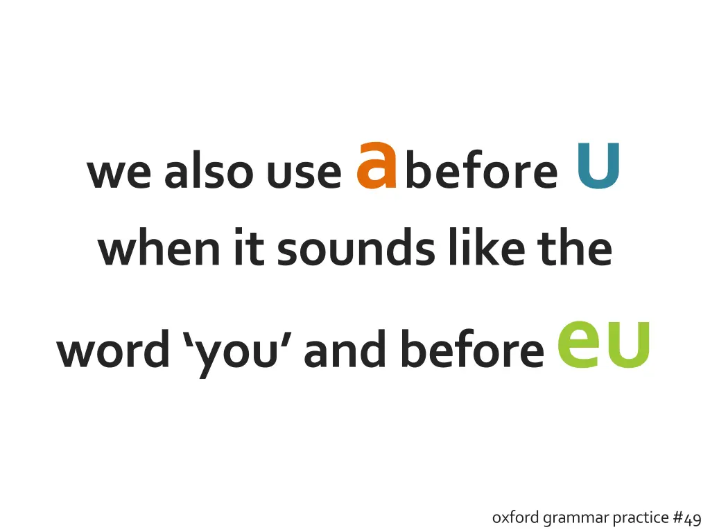 we also use a before u when it sounds like