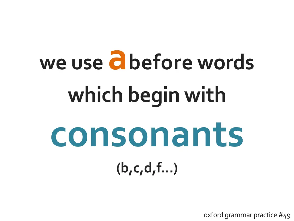 we use a beforewords which beginwith consonants