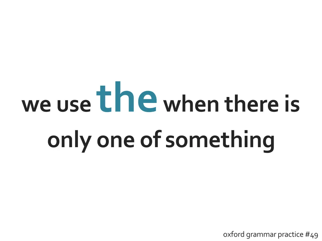 we use the when there is only one ofsomething